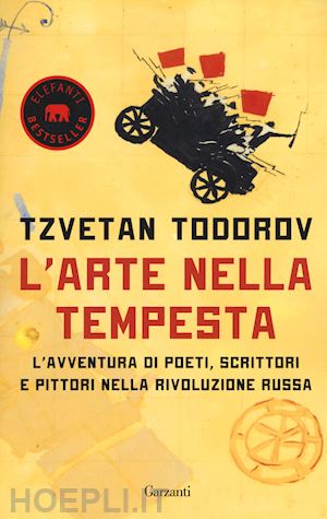 todorov tzvetan - arte nella tempesta. l'avventura di poeti, scrittori e pittori nella rivoluzione