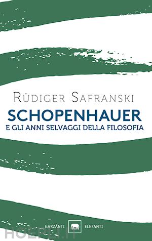 safranski rudiger - schopenhauer e gli anni selvaggi della filosofia