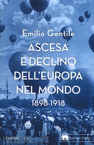gentile emilio - ascesa e declino dell'europa nel mondo. 1898-1918