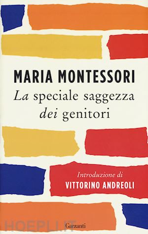 montessori maria - la speciale saggezza dei genitori