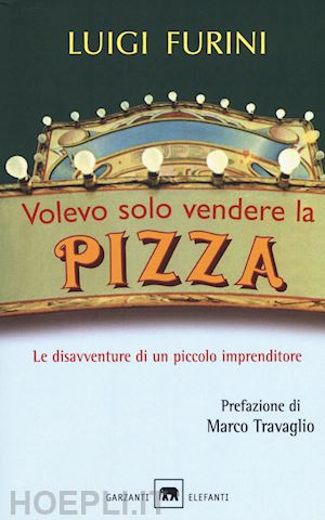 furini luigi - volevo solo vendere la pizza. le disavventure di un piccolo imprenditore. nuova ediz.