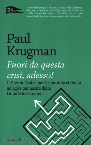 krugman paul - fuori da questa crisi, adesso!