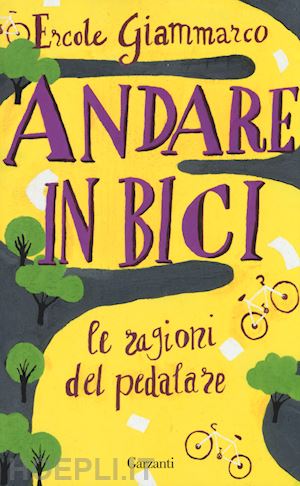 giammarco ercole; birattari massimo - andare in bici. la ragioni del pedalare