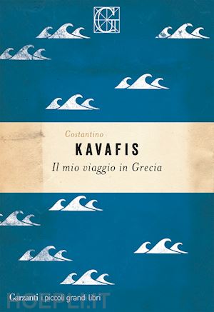 kavafis konstantinos; pontani f. (curatore) - il mio viaggio in grecia
