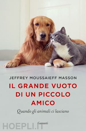 masson jeffrey moussaieff - il grande vuoto di un piccolo amico. quando gli animali ci lasciano