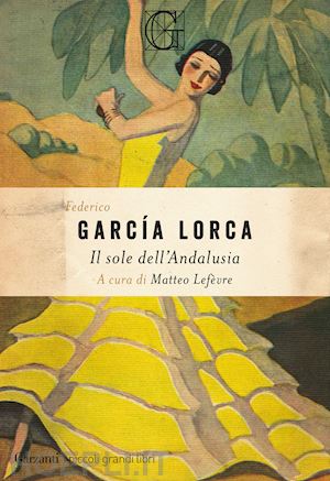 garcia lorca federico; lefevre m. (curatore) - il sole dell'andalusia