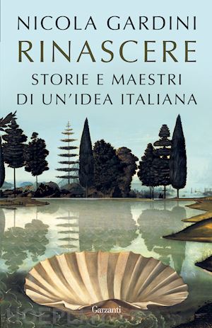 gardini nicola - rinascere. storie e maestri di un'idea italiana