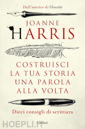 harris joanne - costruisci la tua storia una parola alla volta. dieci consigli di scrittura