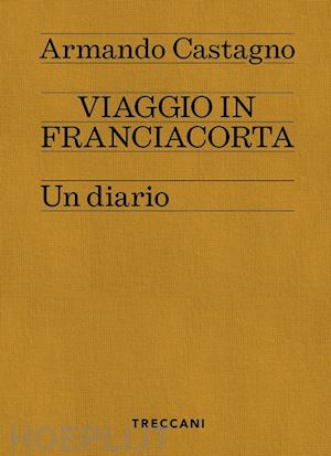 castagno armando - viaggio in franciacorta. un diario