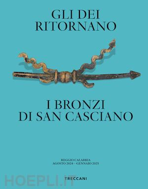 osanna m. (curatore); tabolli j. (curatore) - gli dei ritornano. i bronzi di san casciano. ediz. italiana e inglese