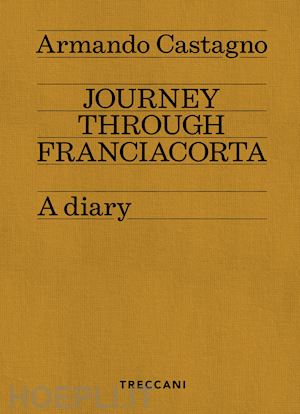 castagno armando - journey through franciacorta. a diary