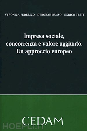 federico veronica; russo deborah; testi enrico - impresa sociale, concorrenza e valore aggiunto. un approccio europeo