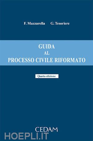 tesoriere giovanni; mazzarella ferdinando - guida al processo civile riformato. quarta edizione