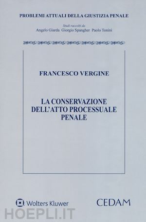 vergine francesco - la conservazione dell'atto processuale penale