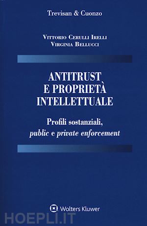 cerulli irelli vittorio; bellucci virginia - antitrust e proprieta' intellettuale
