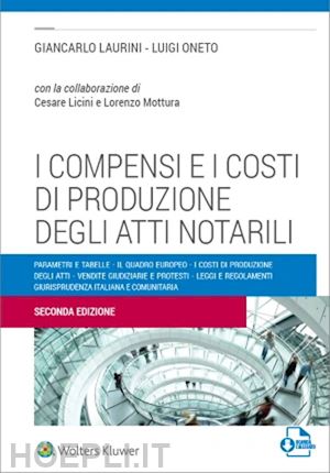 laurini giancarlo; oneto luigi - i compensi e i costi di produzione degli atti notarili