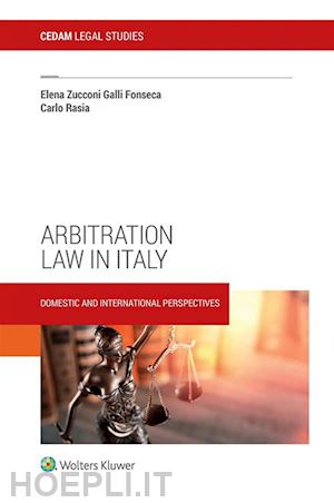 zucconi galli fonseca elena; rasia carlo - arbitration law in italy. domestic and international perspectives