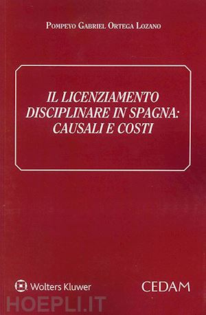 ortega lozano pompeyo gabriel - il licenziamento disciplinare in spagna. causali e costi