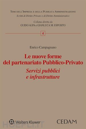 campagnano enrico - nuove forme del partenariato pubblico-privato. servizi pubblici e infrastrutture