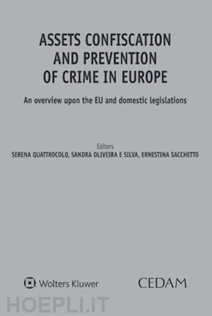 quattrocolo s.; ; oliveira e silva s.; sacchetto e. - assets confiscation and prevention of crime in europe