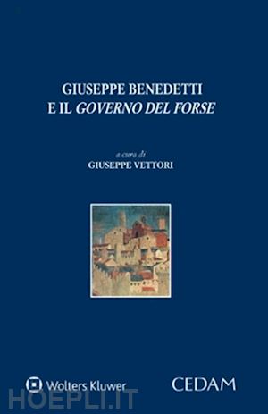 vettori giuseppe - giuseppe benedetti e il «governo del forse»