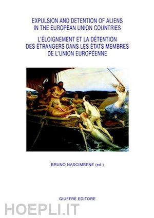nascimbene bruno (curatore) - expulsion and detention of aliens in the european union countries.