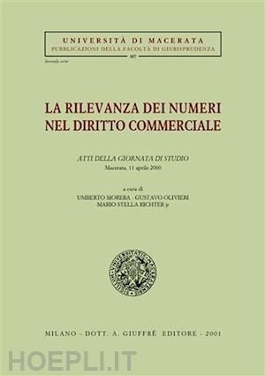 morera u.(curatore); olivieri g.(curatore); stella richter m. jr.(curatore) - rilevanza dei numeri nel diritto commerciale (la).