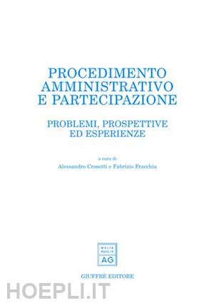 crosetti alessandro, fracchia fabrizio (curatore) - procedimento amministrativo e partecipazione.