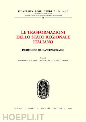 angiolini v.(curatore); violini l.(curatore); zanon n.(curatore) - trasformazioni dello stato regionale italiano (le).