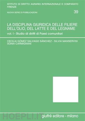 gomez salvago sanchez cecilia, manservisi silvia, carmignani sonia - la disciplina giuridica delle filiere dell'olio, del latte e del legname.