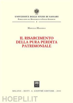 maggiolo marcello - il risarcimento della pura perdita patrimoniale.