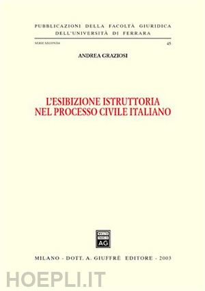 graziosi andrea - l'esibizione istruttoria nel processo civile italiano.