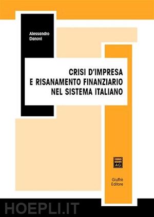 danovi alessandro - crisi d'impresa e risanamento finanziario nel sistema italiano