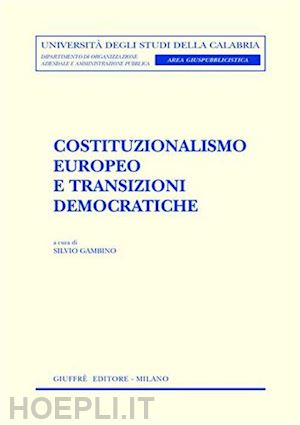 gambino silvio (curatore) - costituzionalismo europeo e transizioni democratiche.