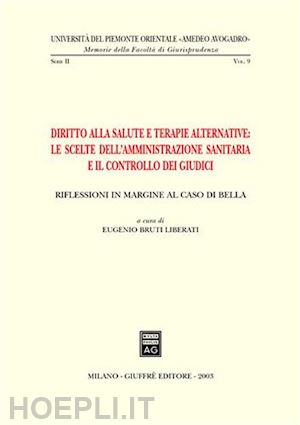 bruti liberati eugenio (curatore) - dirittto alla salute e terapie alternative: le scelte dell'amministrazione sanitaria e il controllo dei giudici.