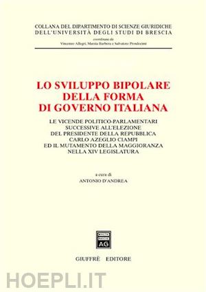 d'andrea antonio (curatore) - lo sviluppo bipolare della forma di governo italiana.