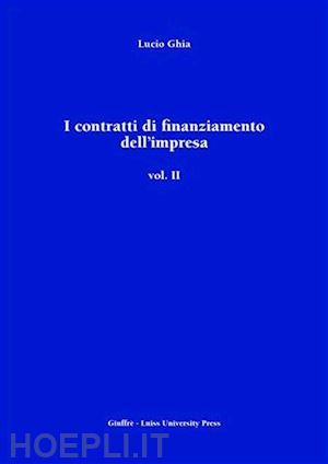 ghia lucio - i contratti di finanziamento dell'impresa