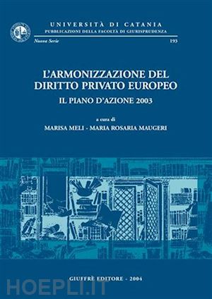 meli m. (curatore); maugeri m. r. (curatore) - armonizzazione del diritto privato europeo