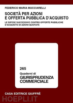 mucciarelli federico maria - societa' per azioni e offerta pubblica d'acquisto. le difese successive contro o