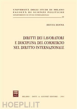 sanna silvia - diritti dei lavoratori e disciplina del commercio nel diritto internazionale.