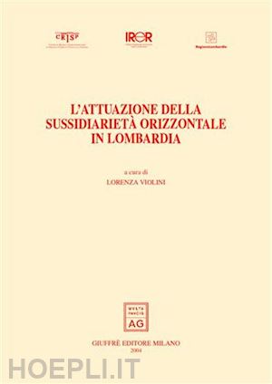 violini lorenza (curatore) - l'attuazione della sussidiarieta' orizzontale in lombardia.