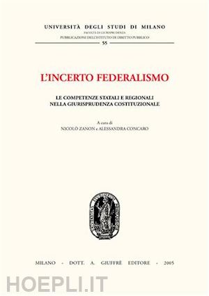 zanon nicolo', concaro alessandra (curatore) - l'incerto federalismo.