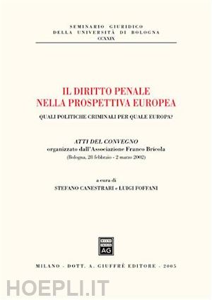 canestrari s.(curatore); foffani l.(curatore) - diritto penale nella prospettiva europea (il).