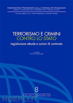 barillaro m.(curatore) - terrorismo e crimini contro lo stato. legislazione attuale e azioni di contrasto