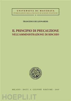 de leonardis francesco - il principio di precauzione nell'amministrazione di rischio.