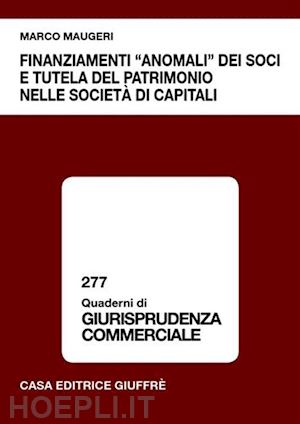 maugeri marco - finanziamenti anomali dei soci e tutela del patrimonio nelle societa' di capit