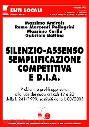 andreis massimo, morzenti pellegrini remo, carlin massimo, bottino gabriele - silenzio-assenso semplificazione competitiva e d.i.a.