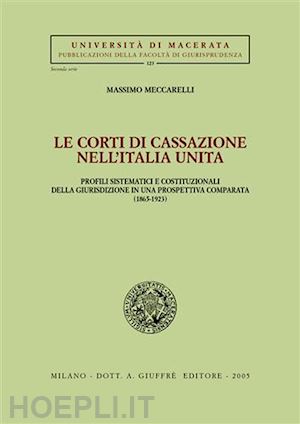 meccarelli massimo - le corti di cassazione nell'italia unita.