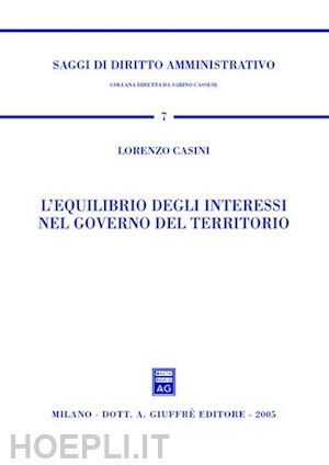 casini lorenzo - l'equilibrio degli interessi nel governo del territorio