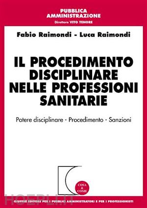 raimondi fabio, raimondi luca - il procedimento disciplinare nelle professioni sanitarie.